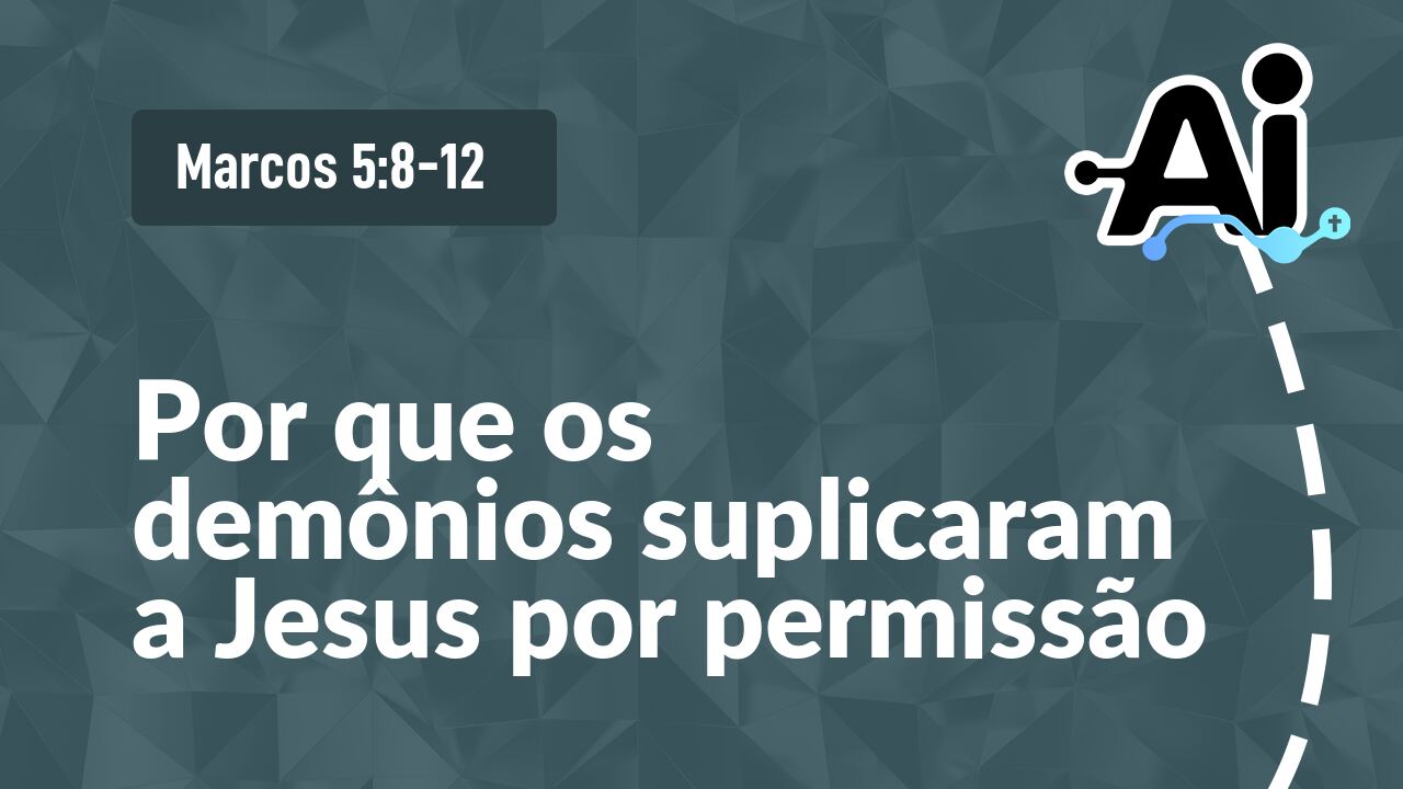 Por que os demônios suplicaram a Jesus por permissão