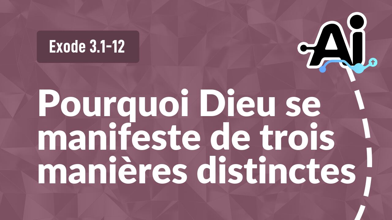 Pourquoi Dieu se manifeste de trois manières distinctes