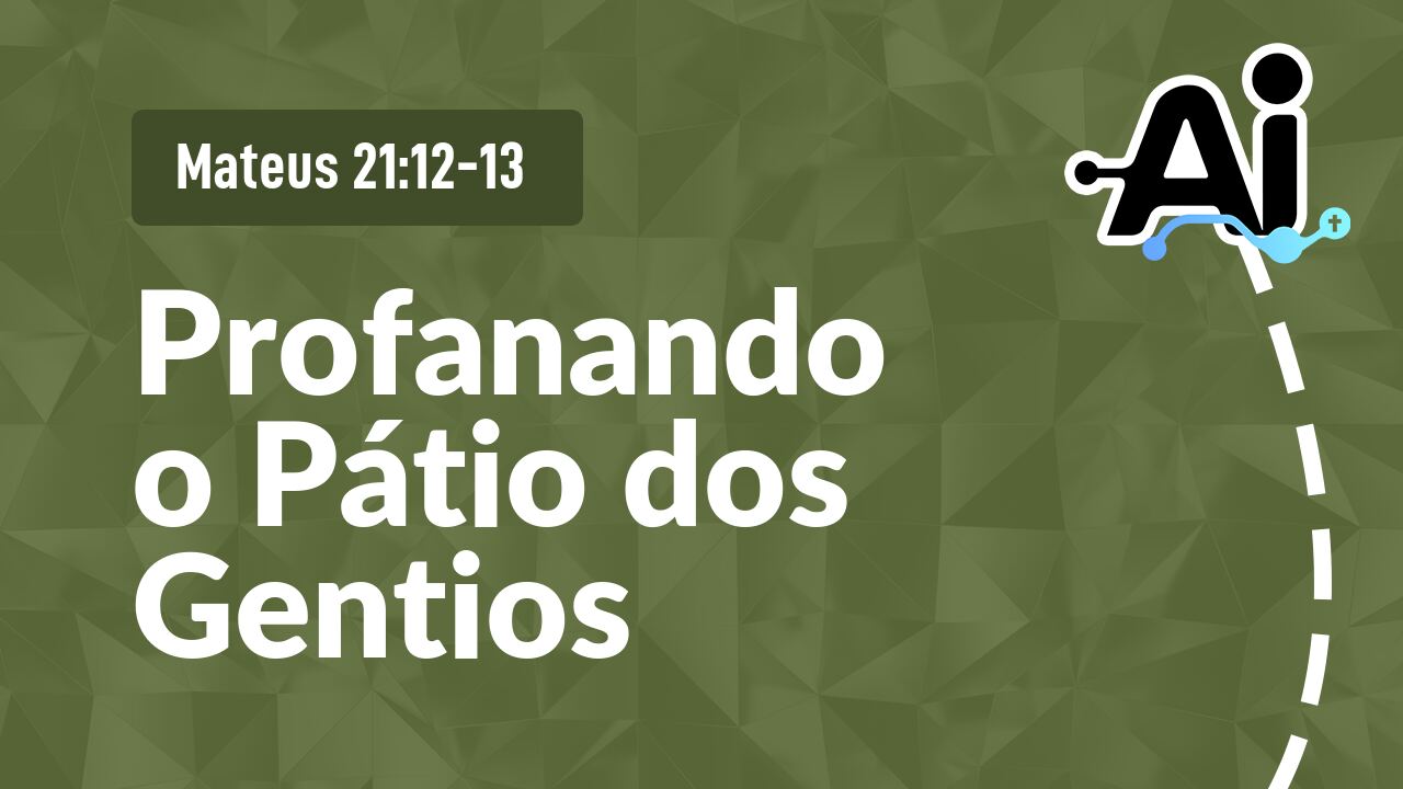 Profanando o Pátio dos Gentios