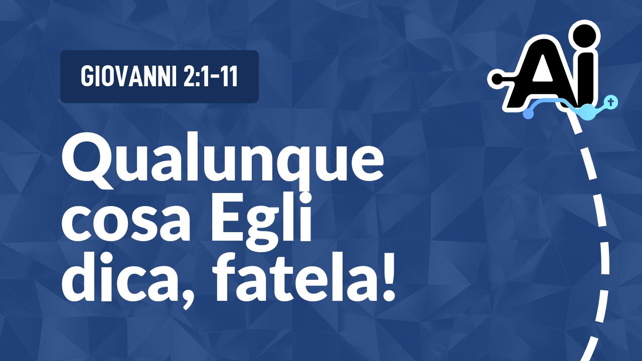Qualunque cosa Egli dica, fatela!