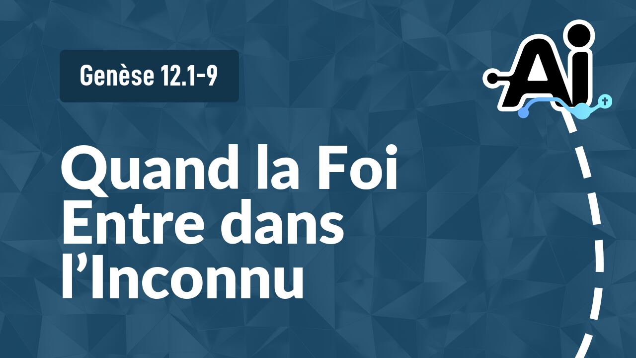 Quand la Foi Entre dans l’Inconnu