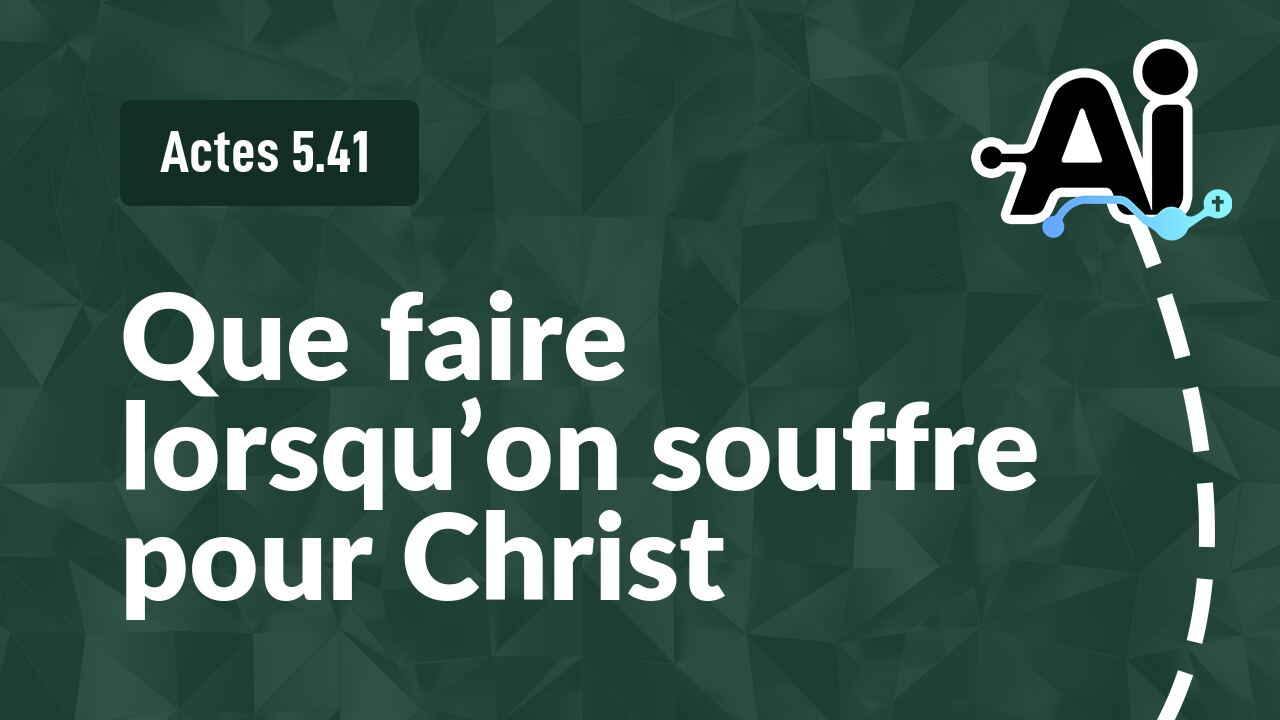 Que faire lorsqu'on souffre pour Christ
