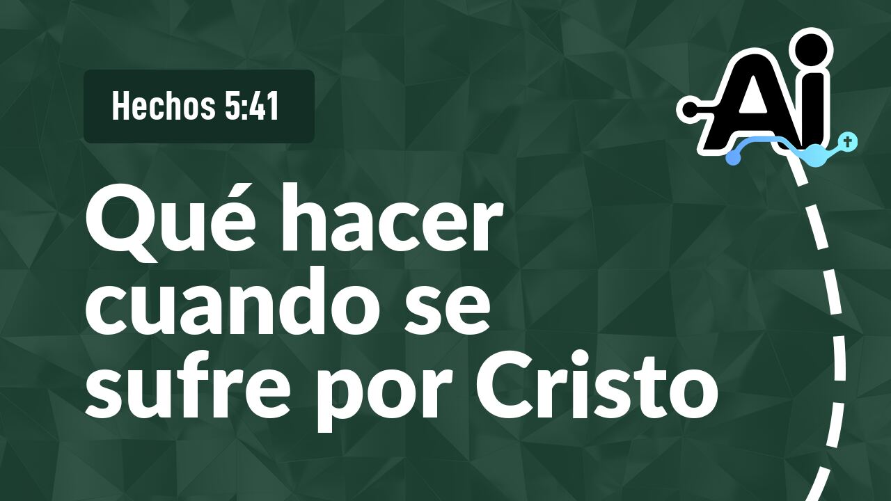 Qué hacer cuando se sufre por Cristo