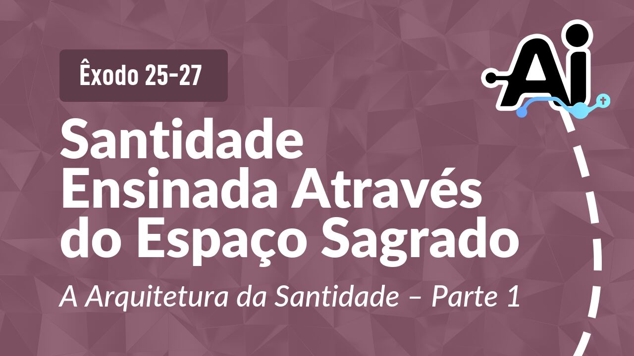Santidade Ensinada Através do Espaço Sagrado