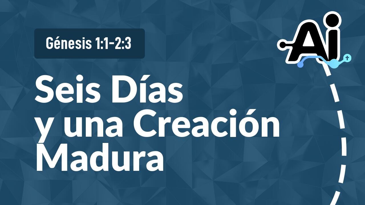 Seis Días y una Creación Madura