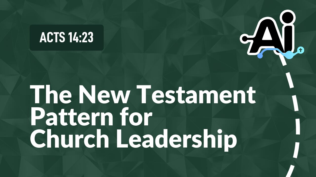 The New Testament Pattern for Church Leadership