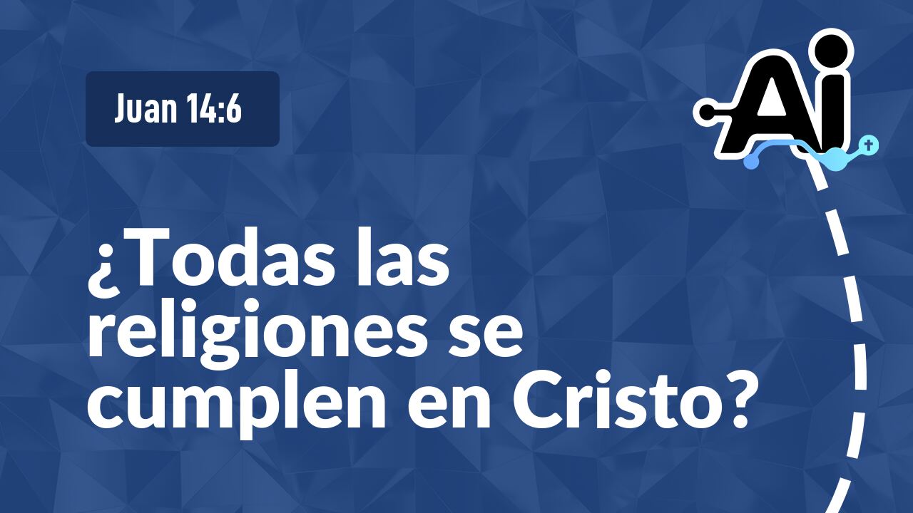¿Todas las religiones se cumplen en Cristo?
