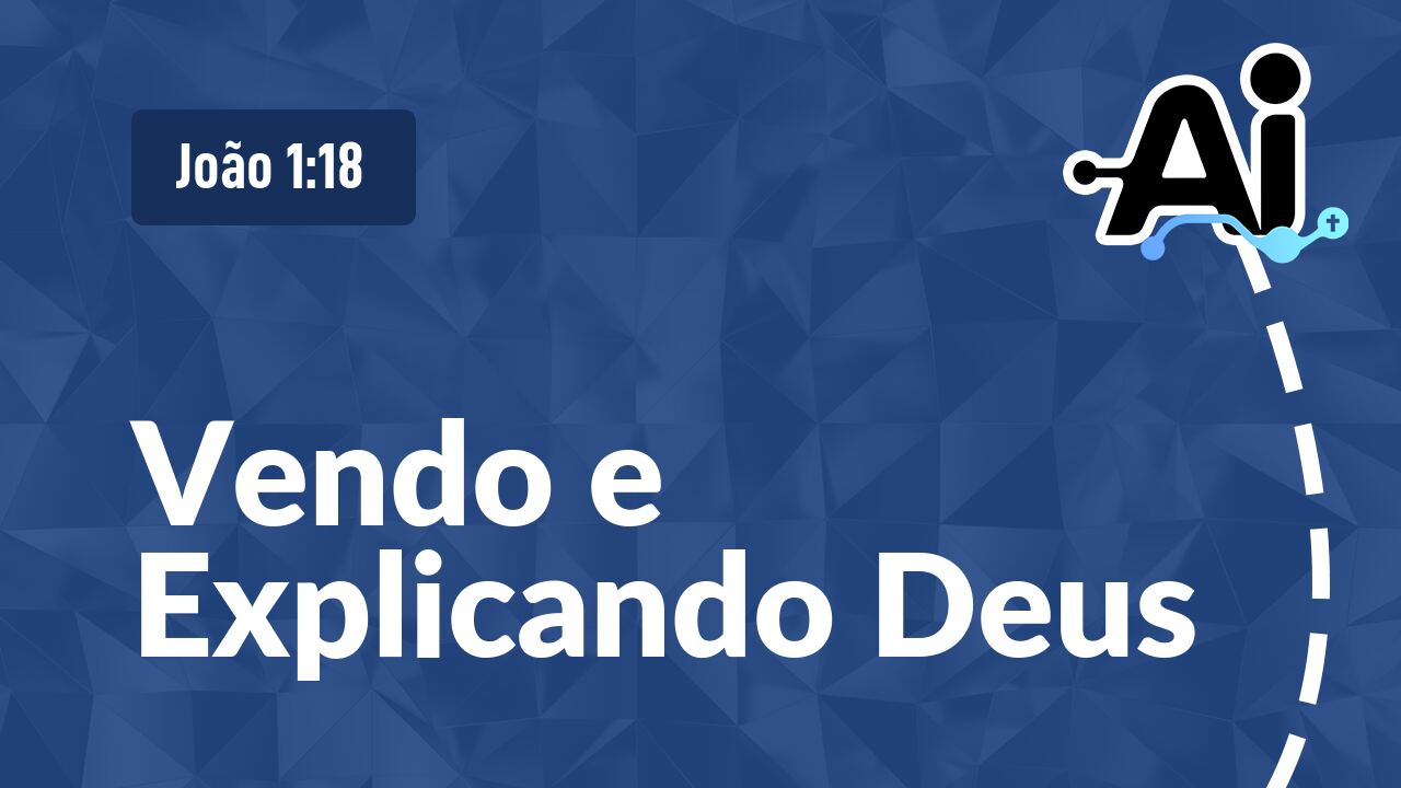 Vendo e Explicando Deus