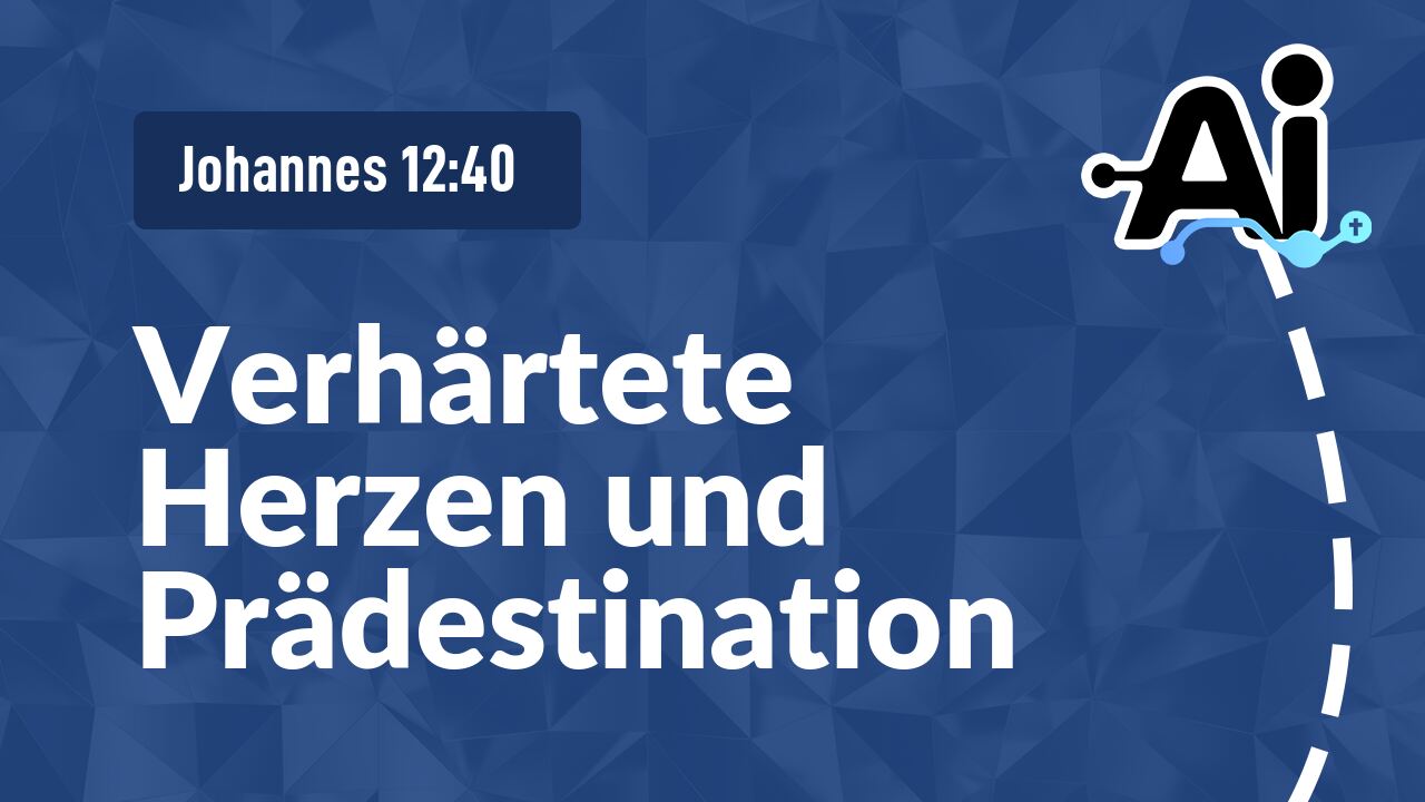 Verhärtete Herzen und Prädestination