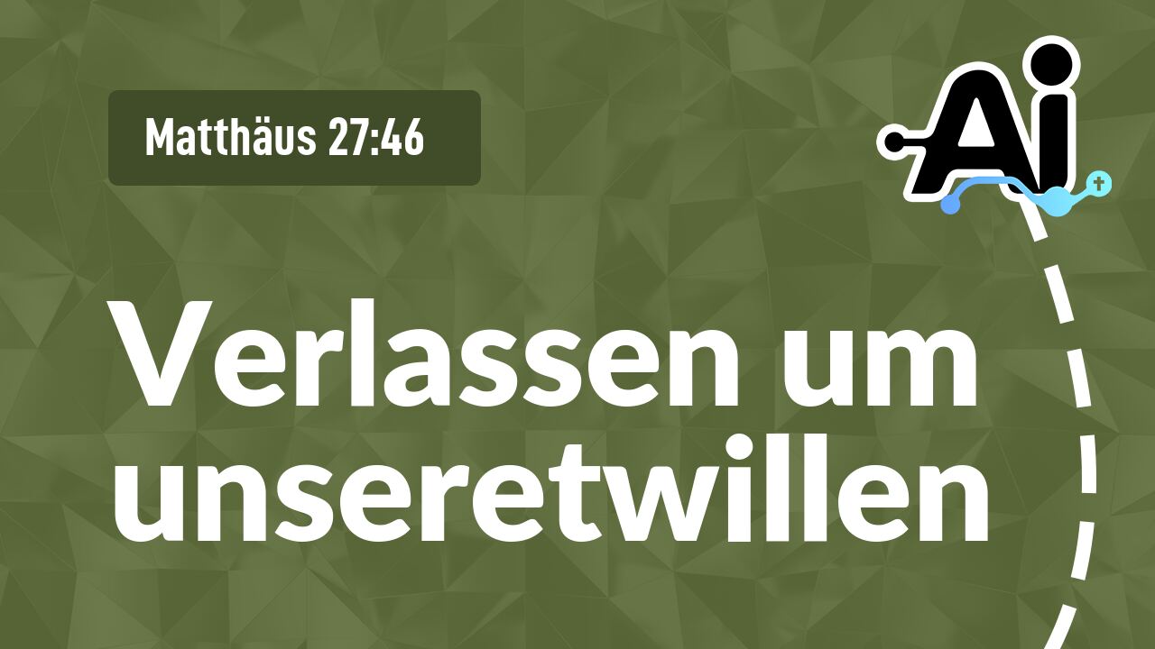 Verlassen um unseretwillen