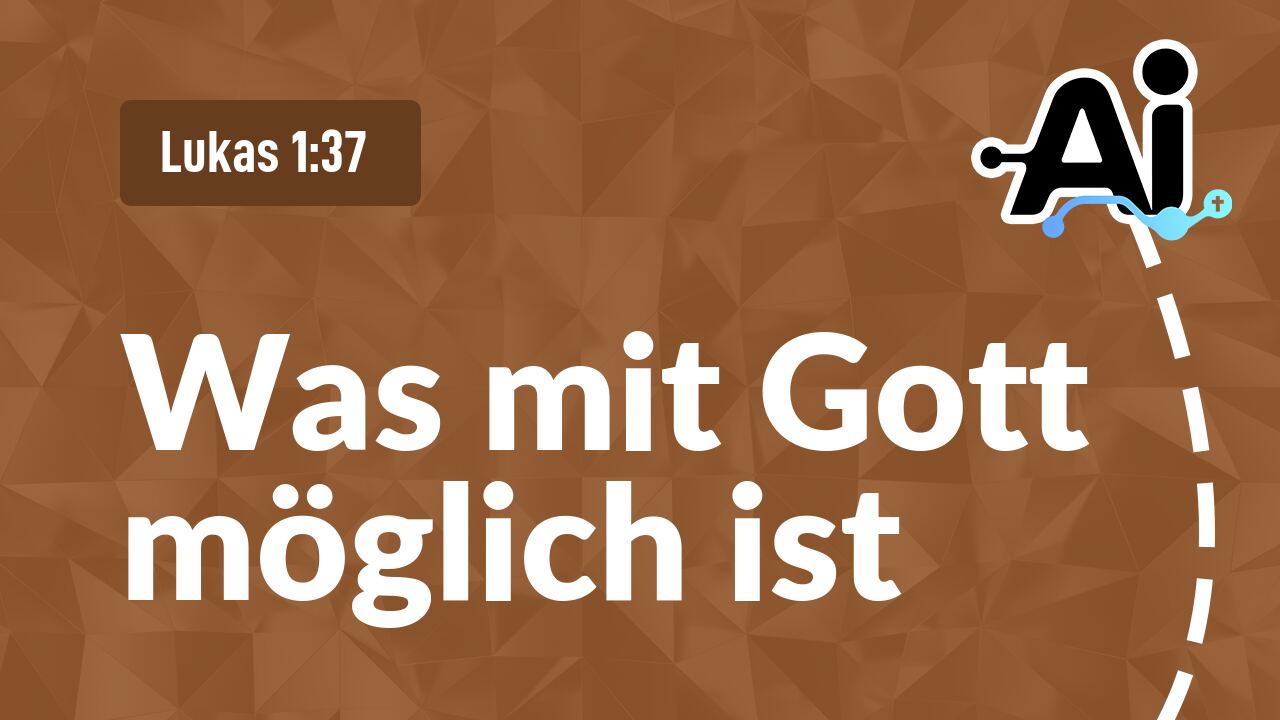 Was mit Gott möglich ist