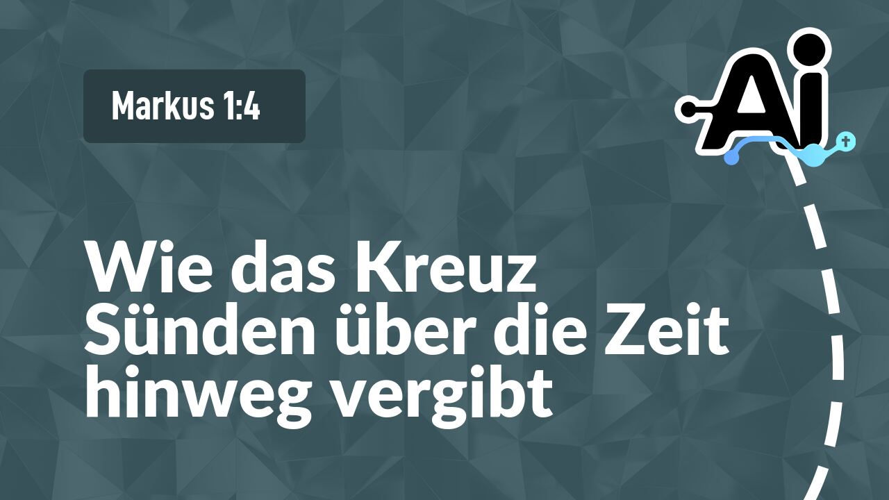 Wie das Kreuz Sünden über die Zeit hinweg vergibt
